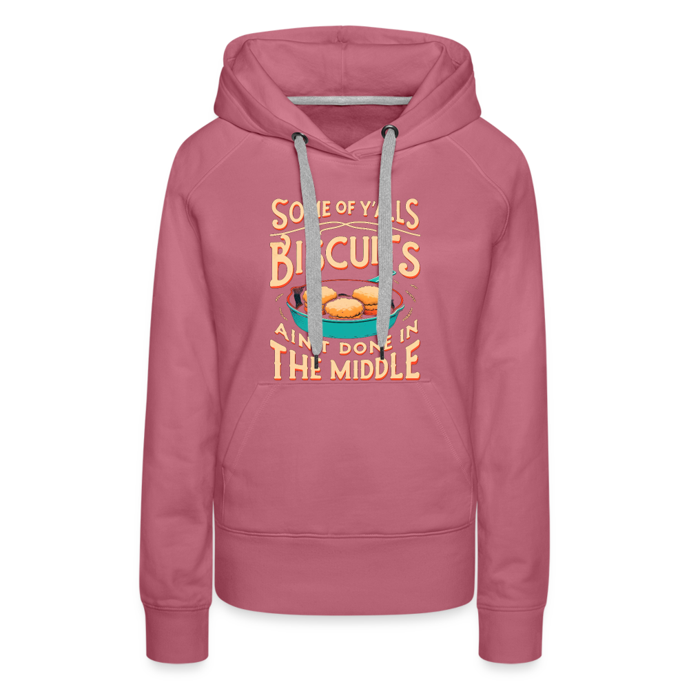 Some of Y'alls Biscuits Ain't Done in the Middle - Women’s Premium Hoodie - mauve