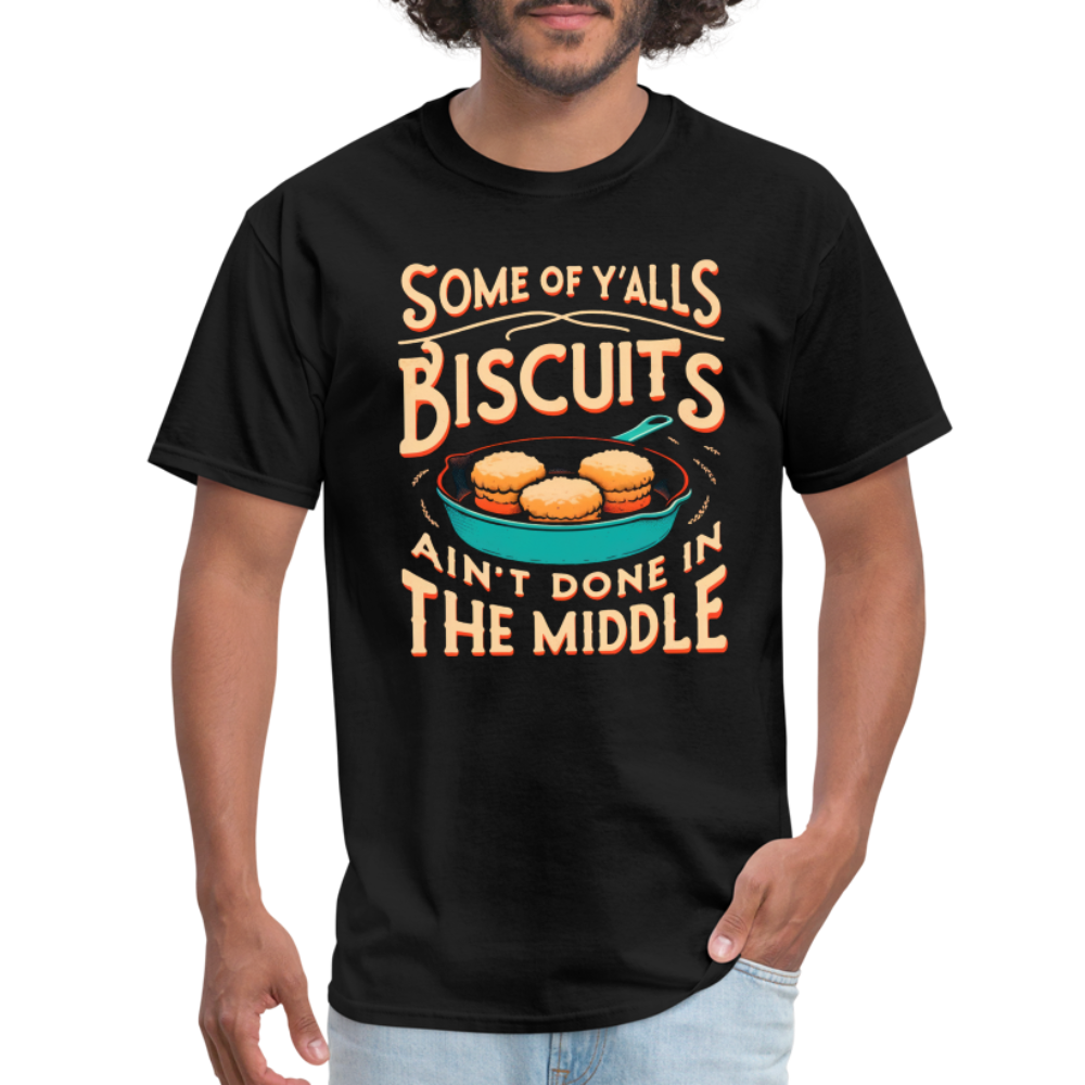 Some of Y'alls Biscuits Ain't Done in the Middle - T-Shirt - black