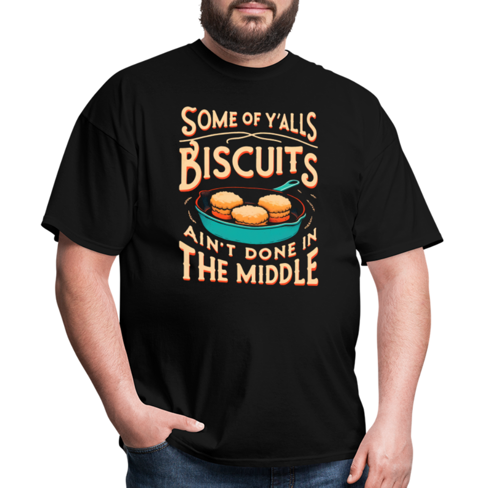 Some of Y'alls Biscuits Ain't Done in the Middle - T-Shirt - black
