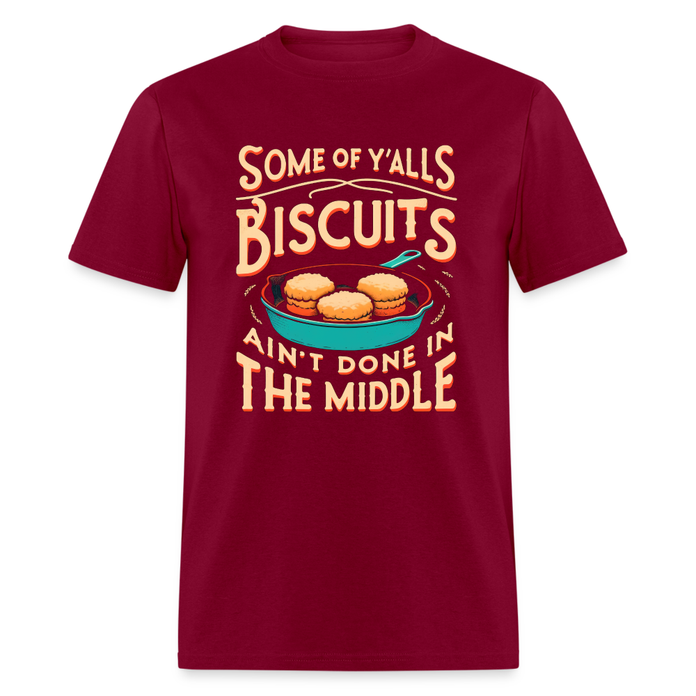 Some of Y'alls Biscuits Ain't Done in the Middle - T-Shirt - burgundy