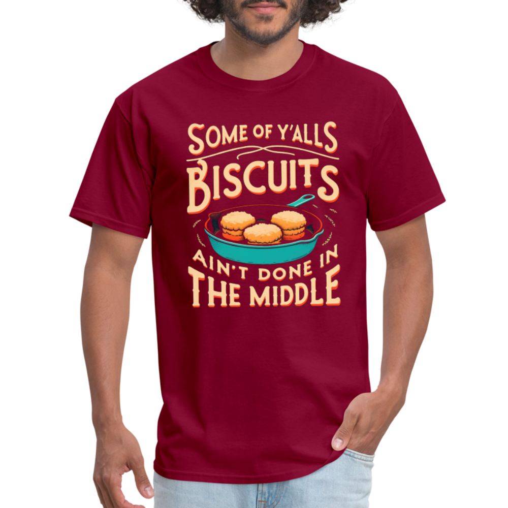 Some of Y'alls Biscuits Ain't Done in the Middle - T-Shirt - burgundy