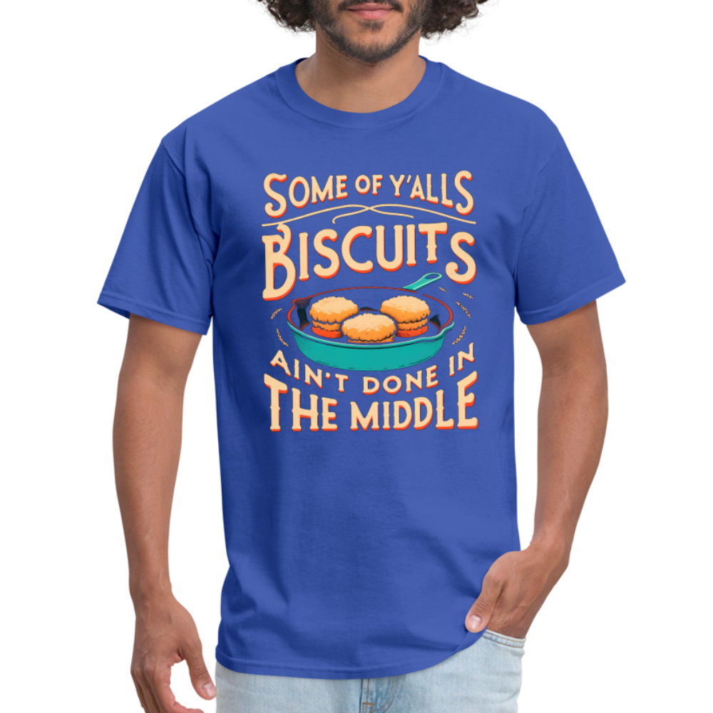 Some of Y'alls Biscuits Ain't Done in the Middle - T-Shirt - royal blue