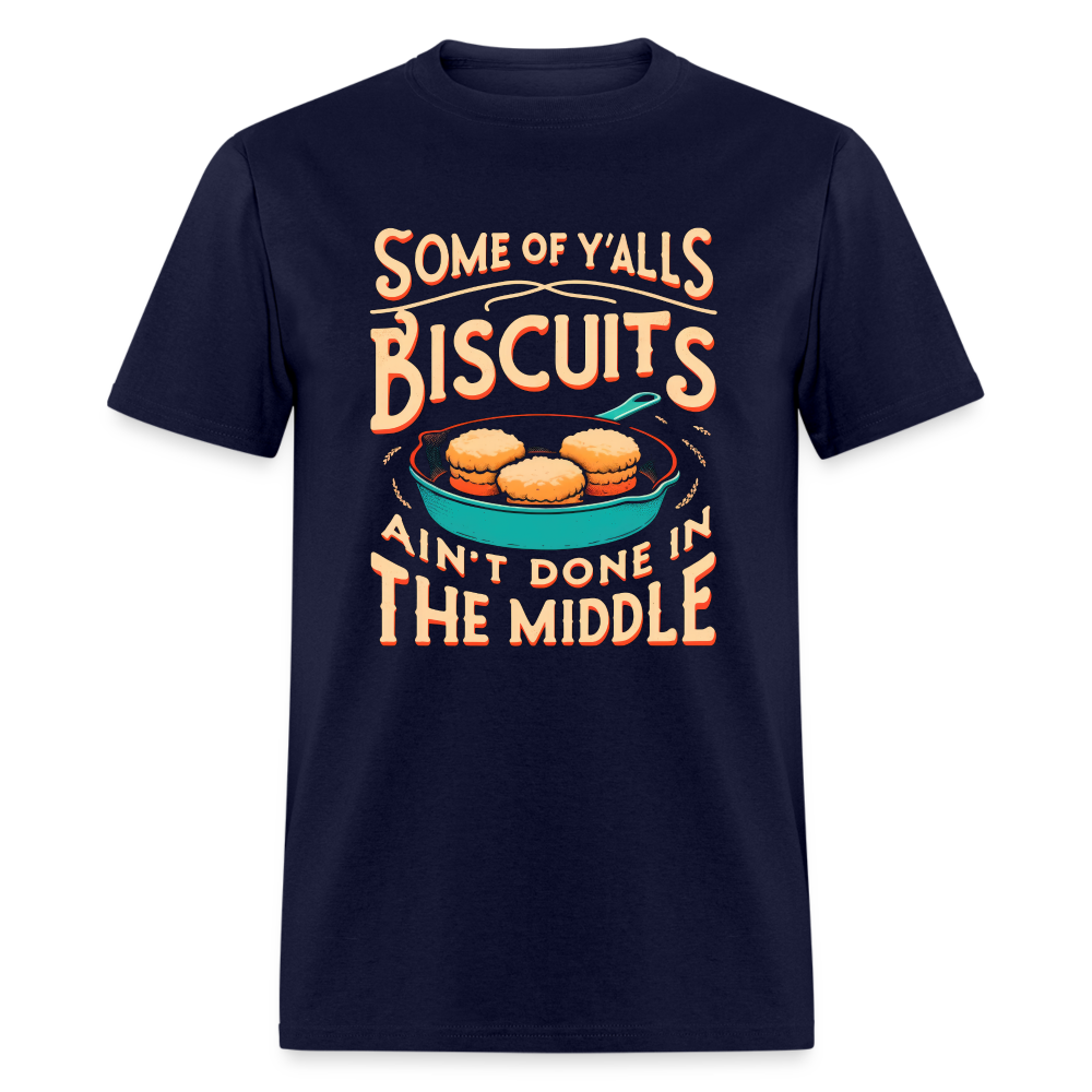 Some of Y'alls Biscuits Ain't Done in the Middle - T-Shirt - navy