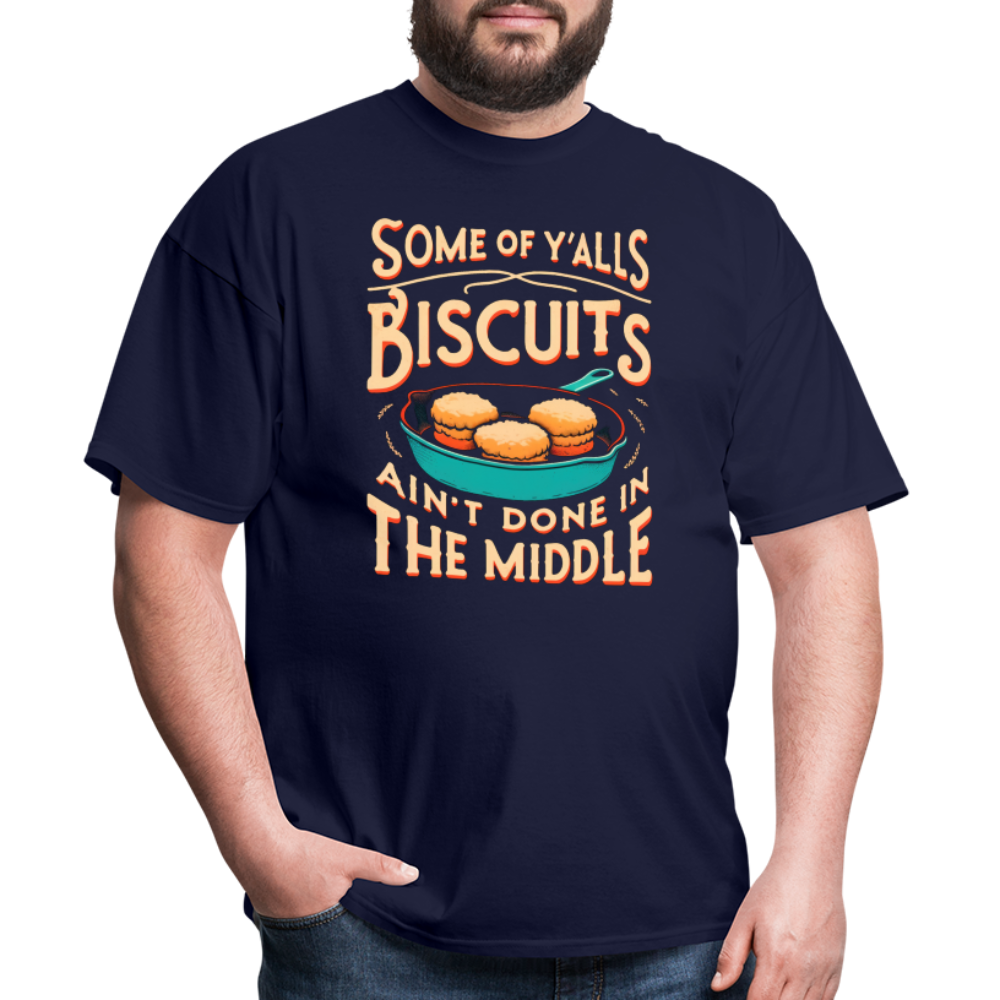 Some of Y'alls Biscuits Ain't Done in the Middle - T-Shirt - navy