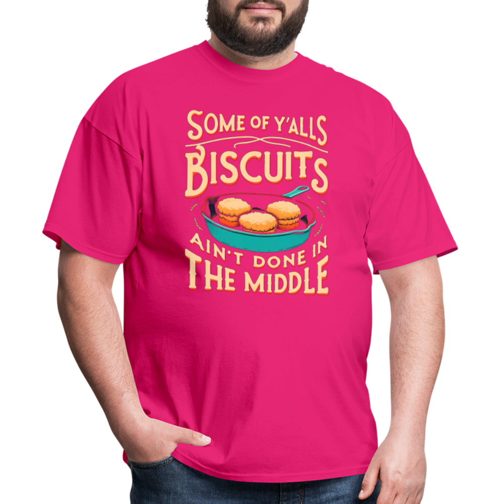 Some of Y'alls Biscuits Ain't Done in the Middle - T-Shirt - fuchsia