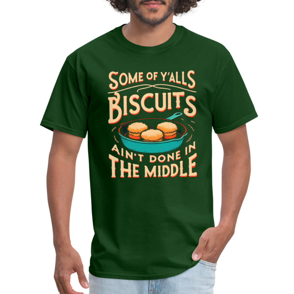 Some of Y'alls Biscuits Ain't Done in the Middle - T-Shirt - forest green