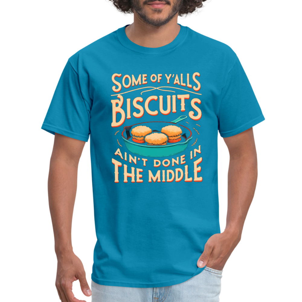 Some of Y'alls Biscuits Ain't Done in the Middle - T-Shirt - turquoise