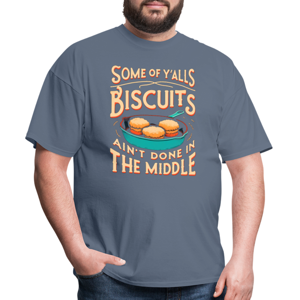 Some of Y'alls Biscuits Ain't Done in the Middle - T-Shirt - denim
