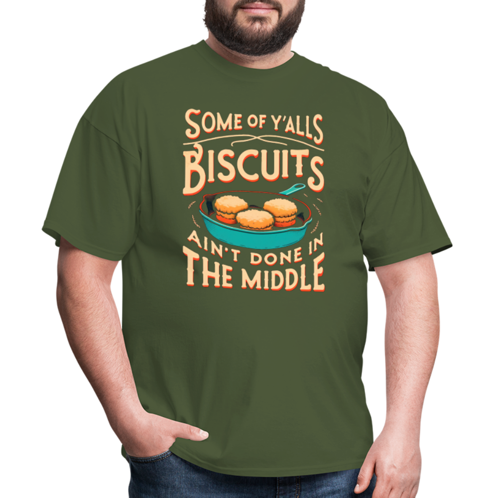 Some of Y'alls Biscuits Ain't Done in the Middle - T-Shirt - military green