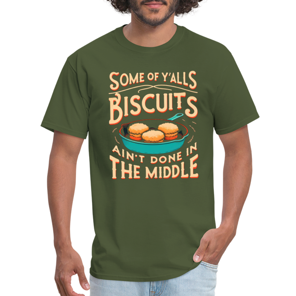 Some of Y'alls Biscuits Ain't Done in the Middle - T-Shirt - military green
