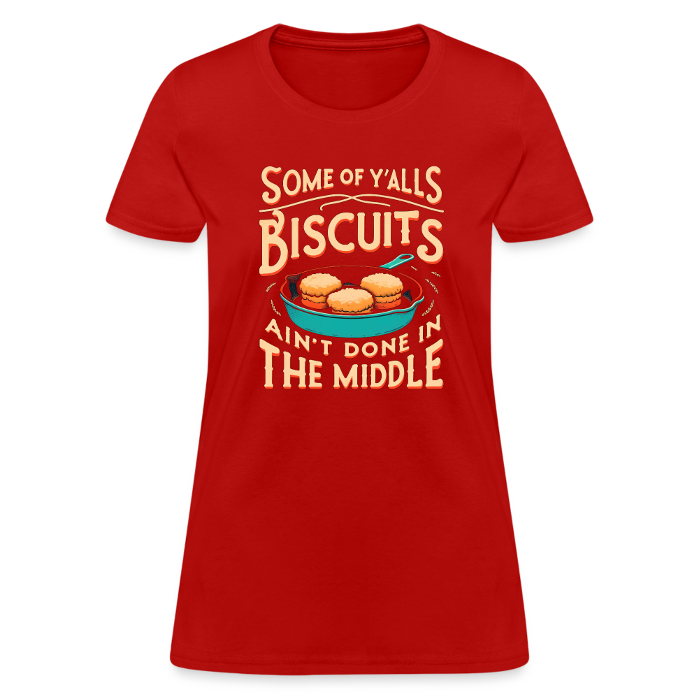 Some of Y'alls Biscuits Ain't Done in the Middle - Women's T-Shirt - red