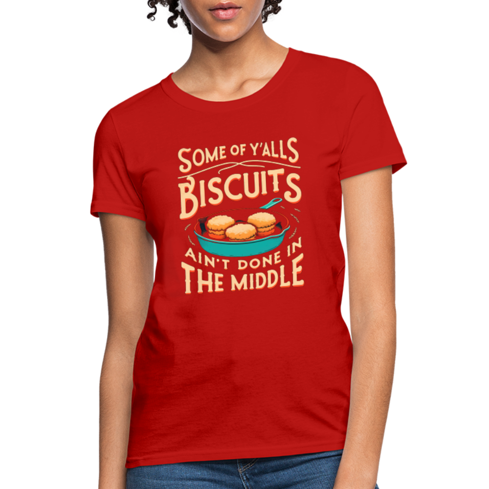 Some of Y'alls Biscuits Ain't Done in the Middle - Women's T-Shirt - red