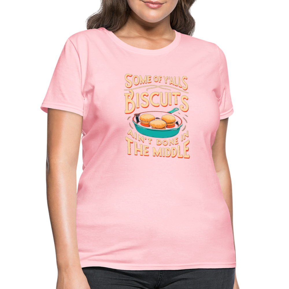 Some of Y'alls Biscuits Ain't Done in the Middle - Women's T-Shirt - pink