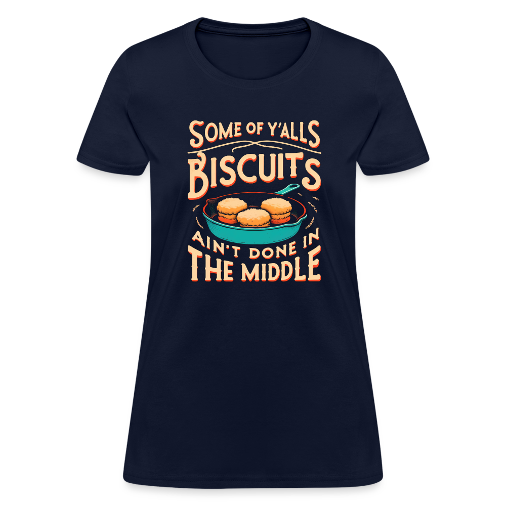 Some of Y'alls Biscuits Ain't Done in the Middle - Women's T-Shirt - navy