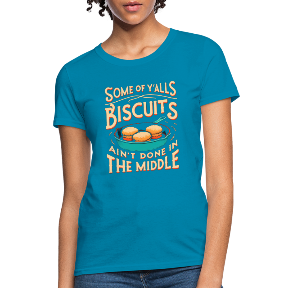 Some of Y'alls Biscuits Ain't Done in the Middle - Women's T-Shirt - fuchsia