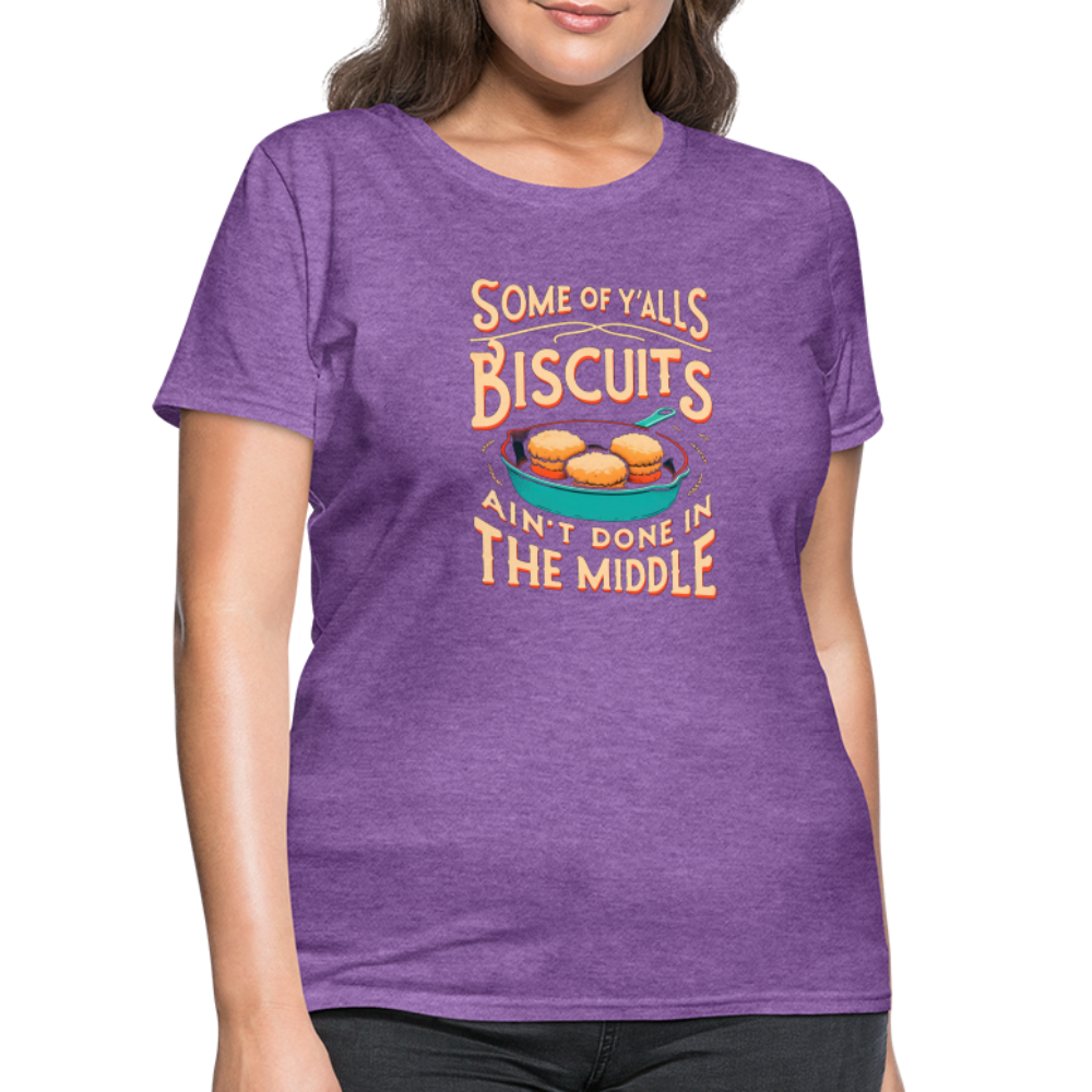 Some of Y'alls Biscuits Ain't Done in the Middle - Women's T-Shirt - purple heather