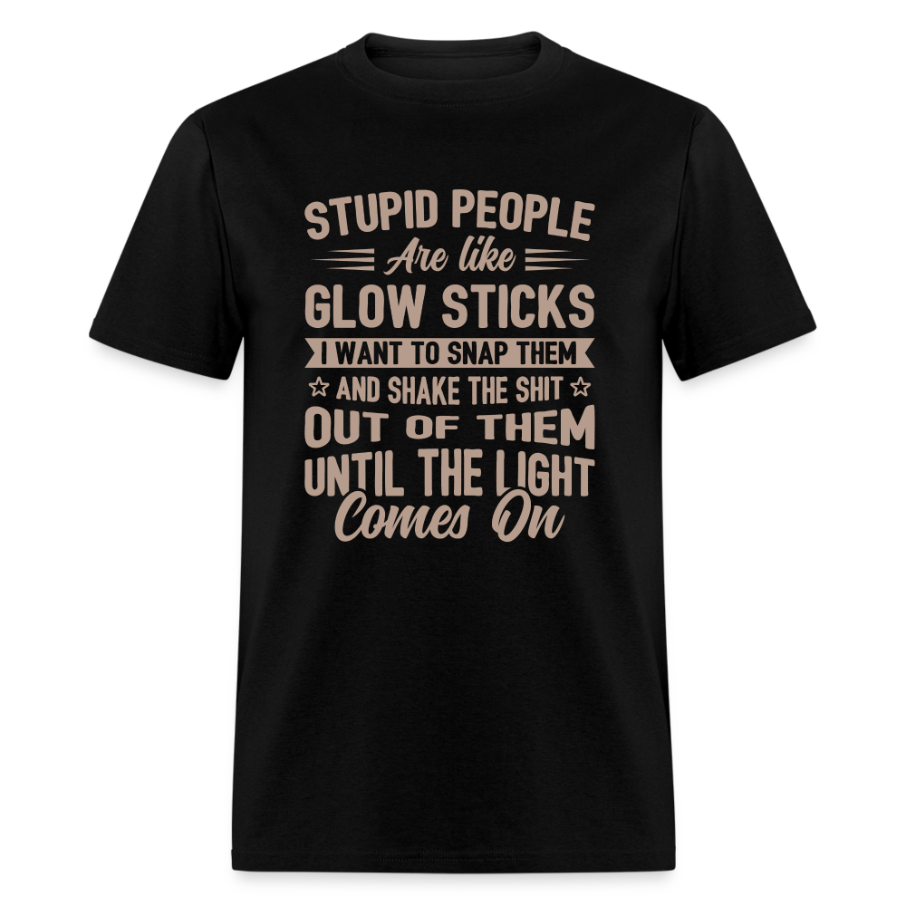Stupid People are like Glow Sticks T-Shirt - black