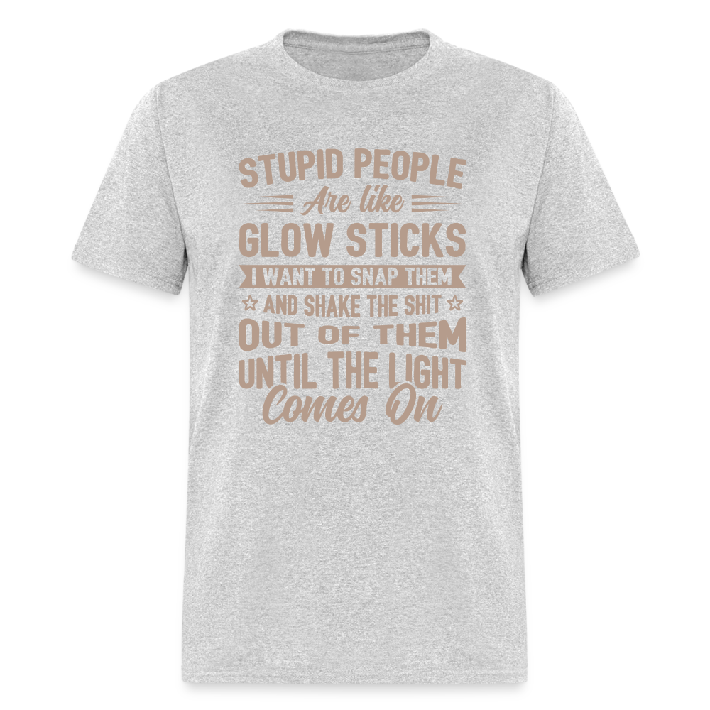 Stupid People are like Glow Sticks T-Shirt - heather gray