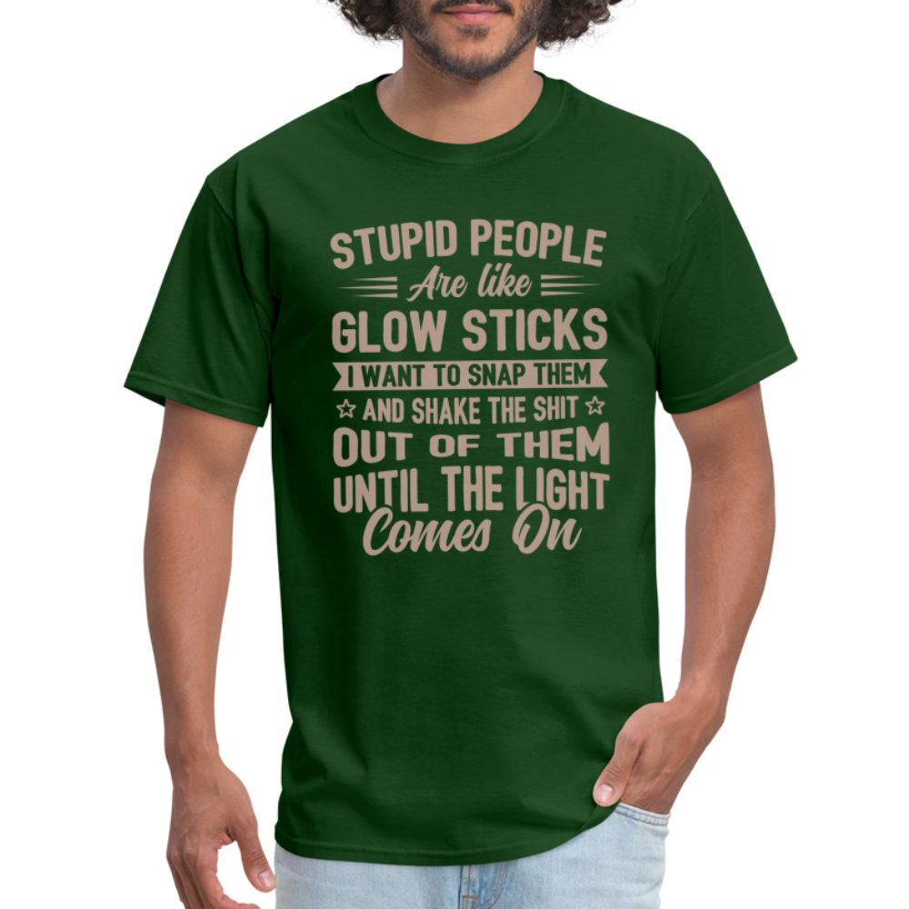 Stupid People are like Glow Sticks T-Shirt - forest green