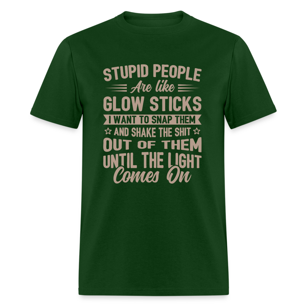 Stupid People are like Glow Sticks T-Shirt - forest green