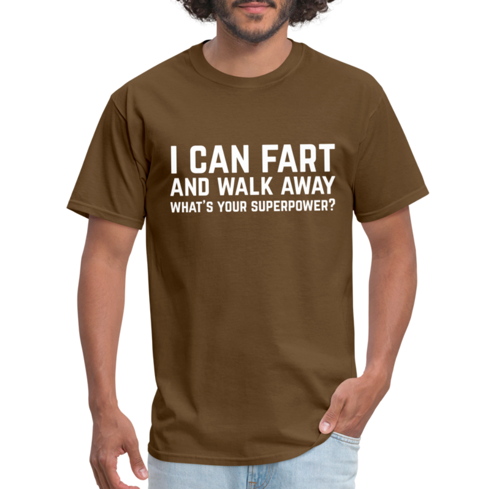 I Can Fart and Walk Away T-Shirt (Superpower) - brown
