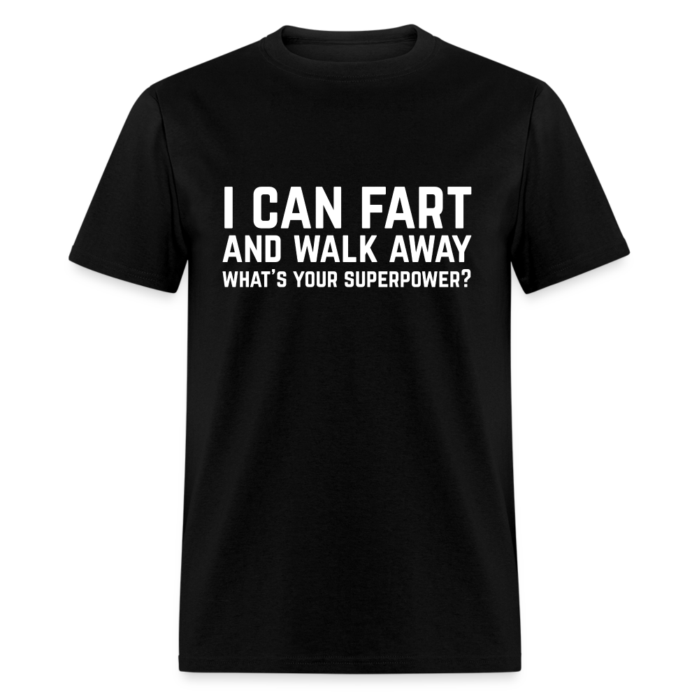 I Can Fart and Walk Away T-Shirt (Superpower) - black