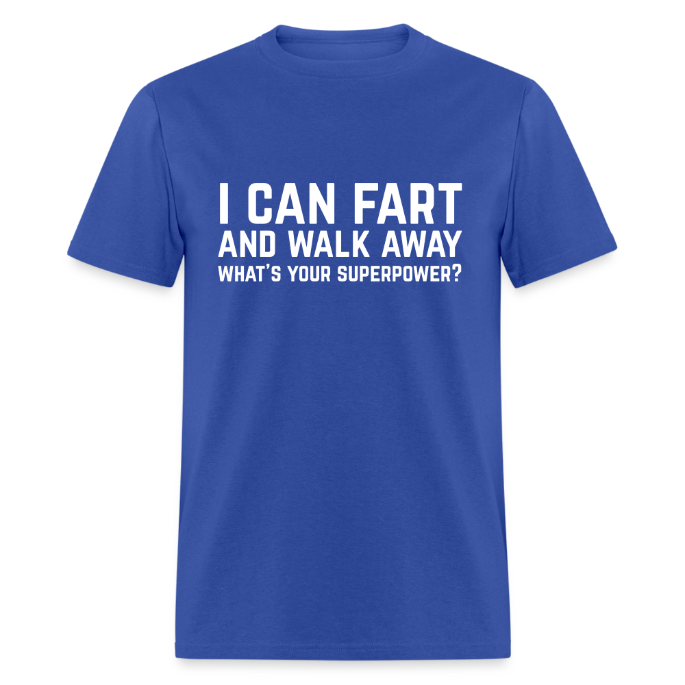 I Can Fart and Walk Away T-Shirt (Superpower) - royal blue