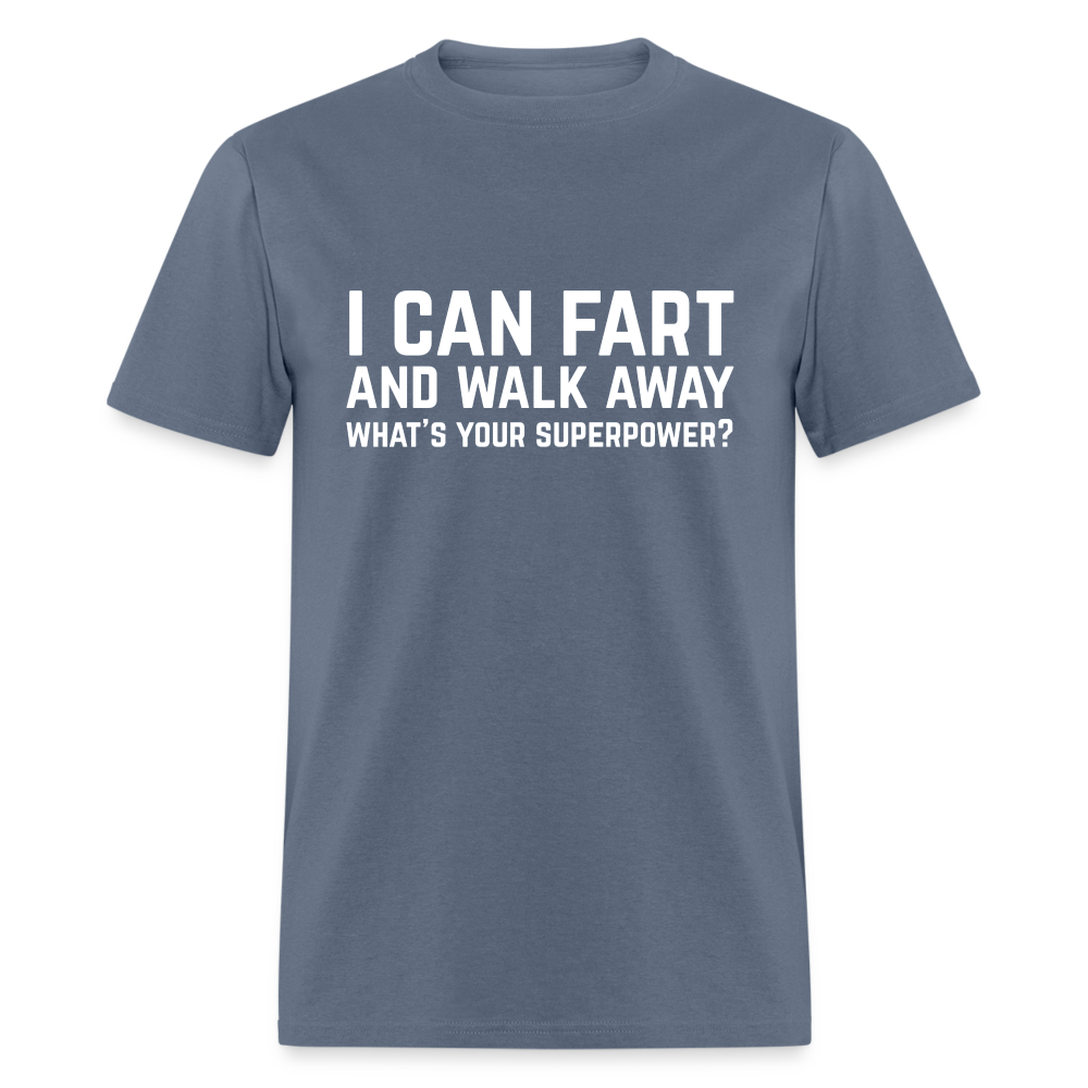 I Can Fart and Walk Away T-Shirt (Superpower) - denim
