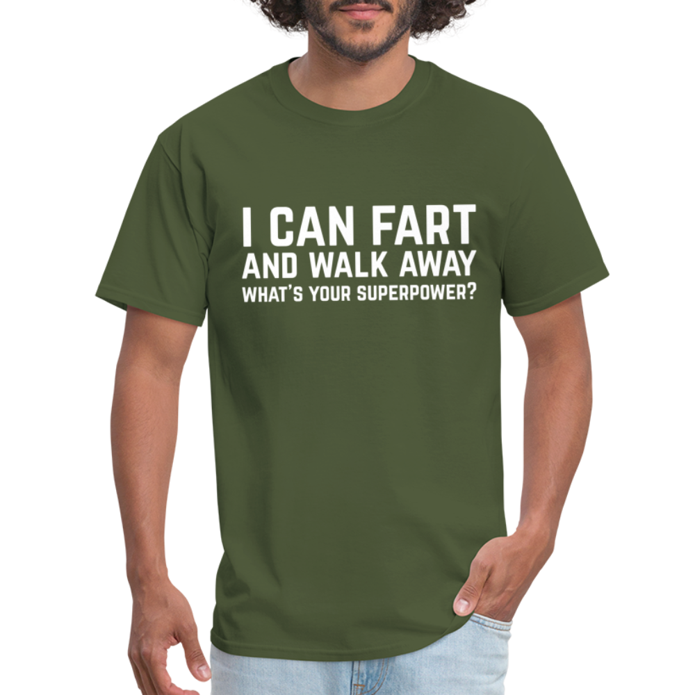 I Can Fart and Walk Away T-Shirt (Superpower) - military green