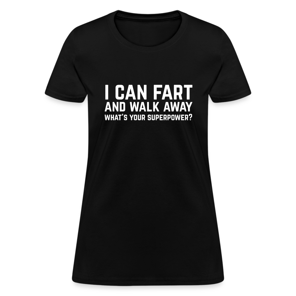 I Can Fart and Walk Away Women's T-Shirt (Superpower) - black