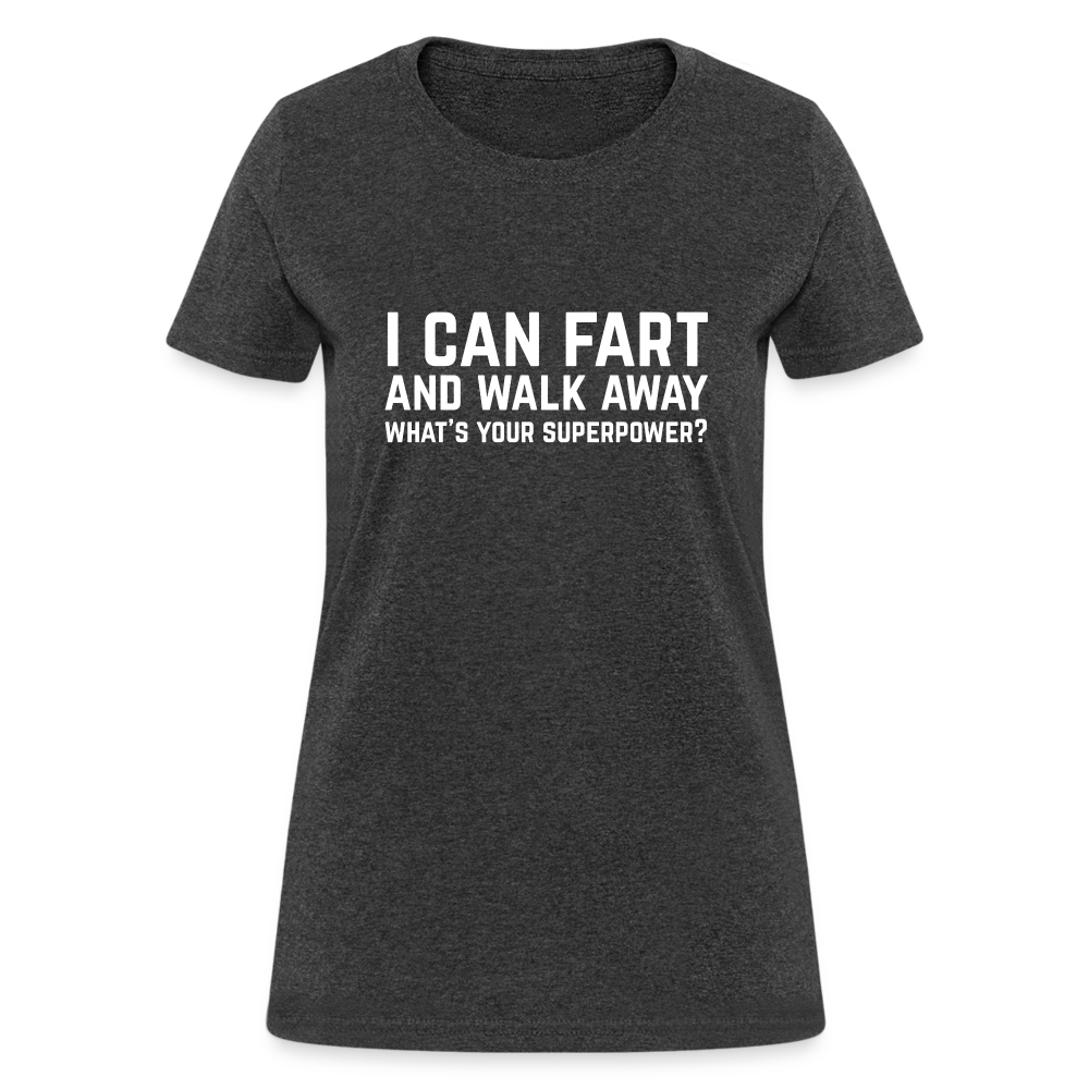 I Can Fart and Walk Away Women's T-Shirt (Superpower) - heather black