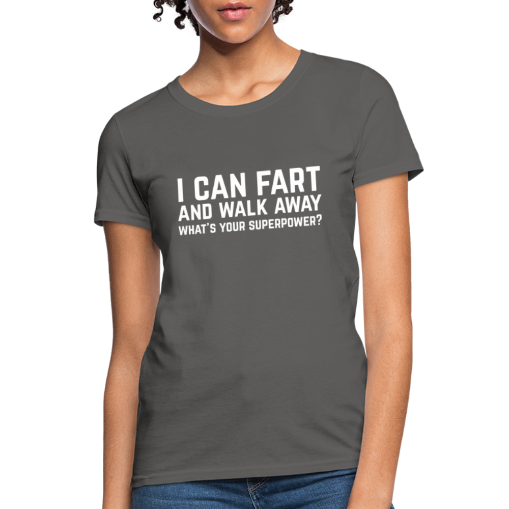 I Can Fart and Walk Away Women's T-Shirt (Superpower) - charcoal