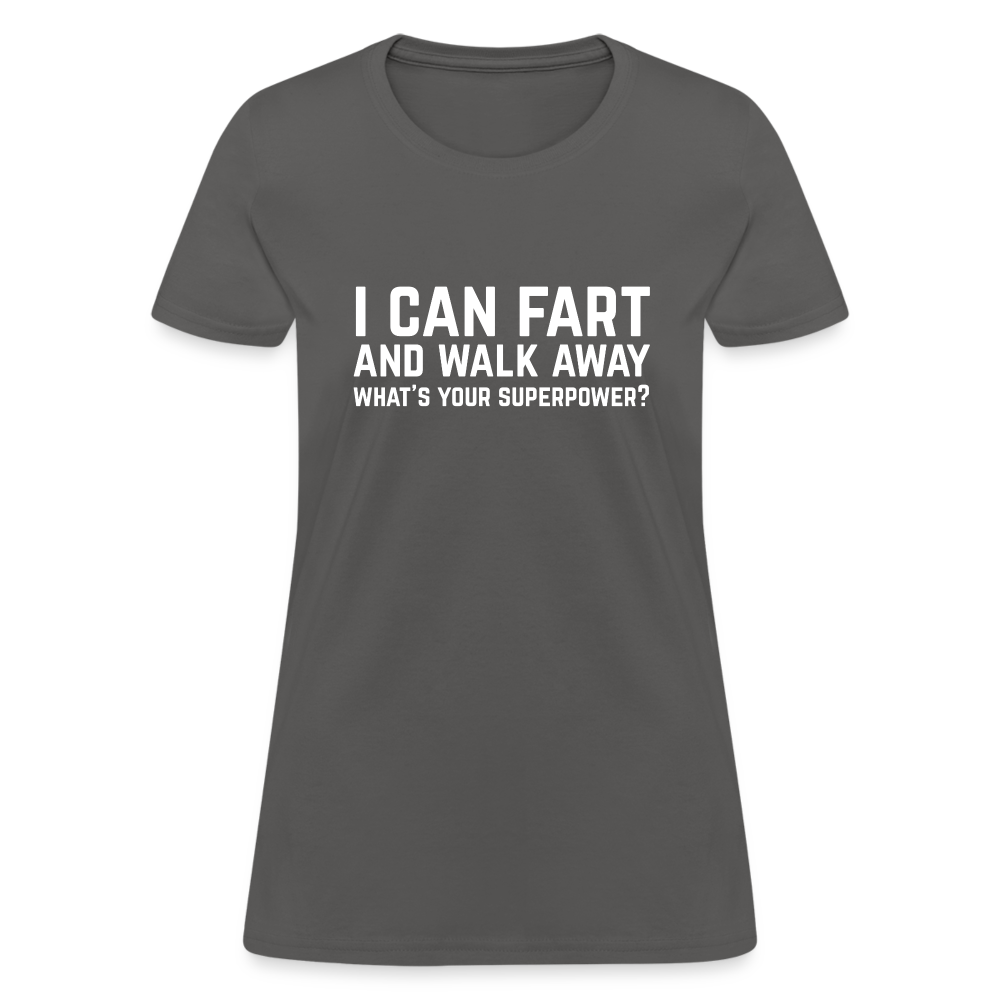I Can Fart and Walk Away Women's T-Shirt (Superpower) - charcoal