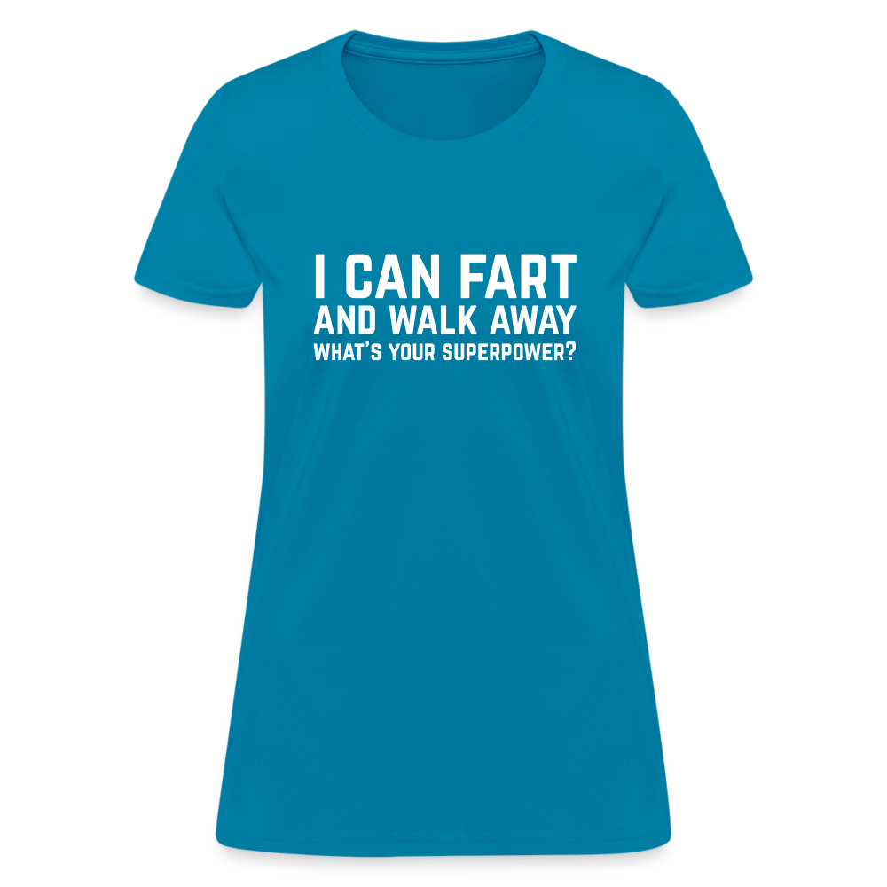 I Can Fart and Walk Away Women's T-Shirt (Superpower) - turquoise