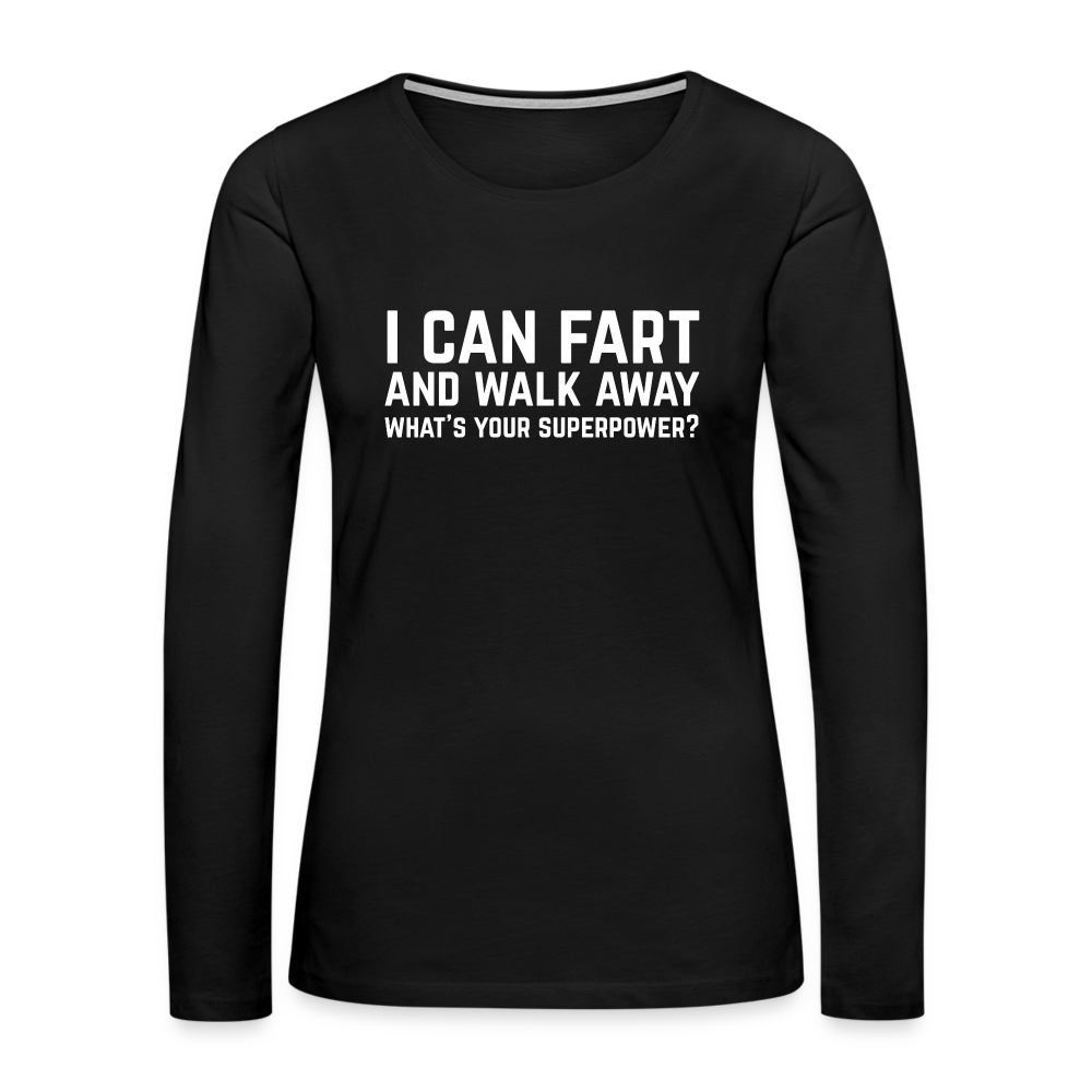 I Can Fart and Walk Away Women's Premium Long Sleeve T-Shirt (Superpower) - black