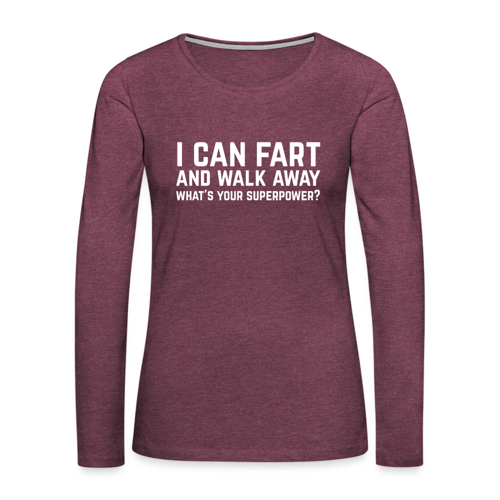 I Can Fart and Walk Away Women's Premium Long Sleeve T-Shirt (Superpower) - heather burgundy