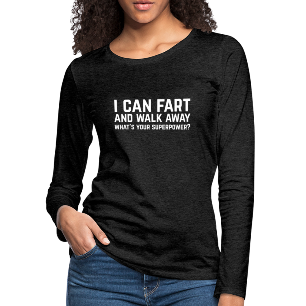 I Can Fart and Walk Away Women's Premium Long Sleeve T-Shirt (Superpower) - charcoal grey