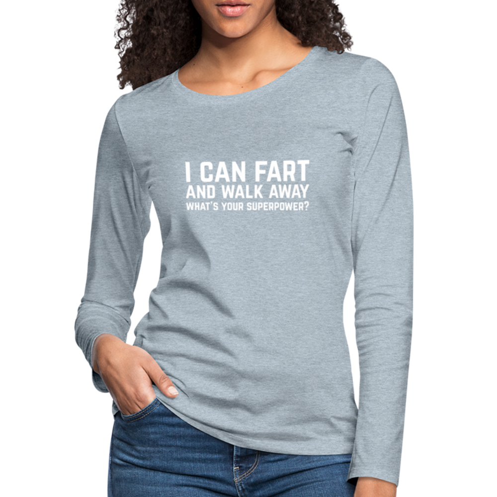 I Can Fart and Walk Away Women's Premium Long Sleeve T-Shirt (Superpower) - heather ice blue