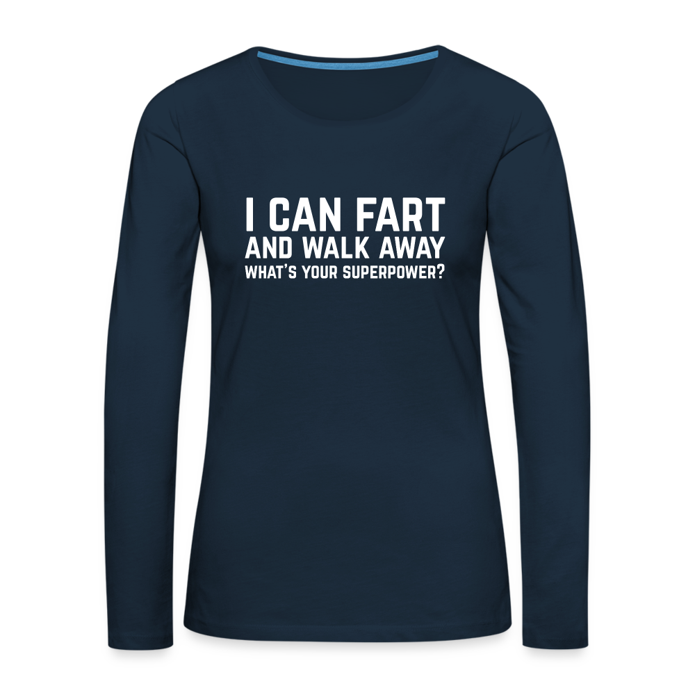 I Can Fart and Walk Away Women's Premium Long Sleeve T-Shirt (Superpower) - deep navy