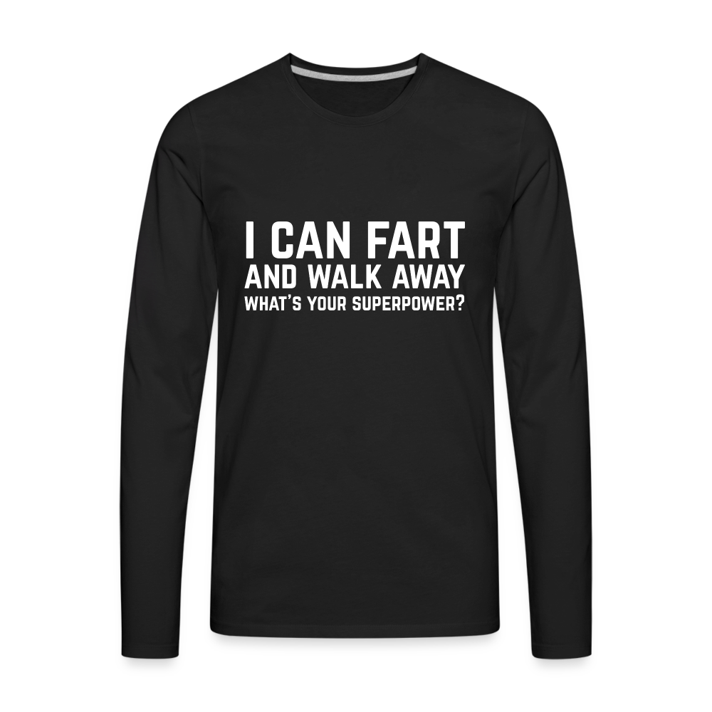 I Can Fart and Walk Away Men's Premium Long Sleeve T-Shirt (Superpower) - black