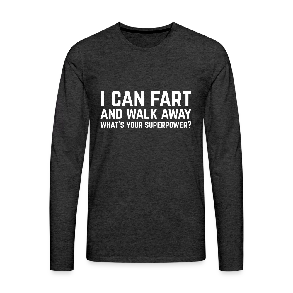 I Can Fart and Walk Away Men's Premium Long Sleeve T-Shirt (Superpower) - charcoal grey
