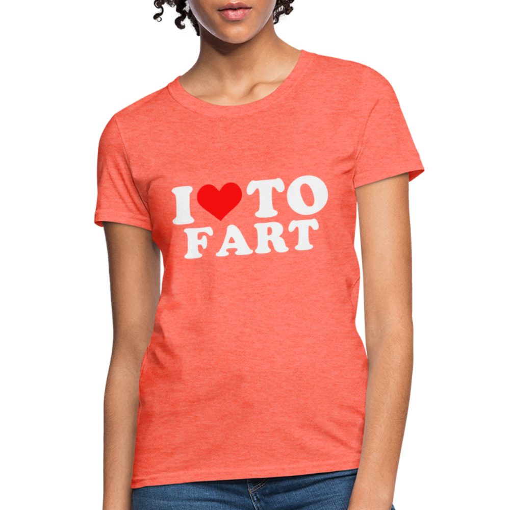 I Love To Fart Women's T-Shirt - heather coral