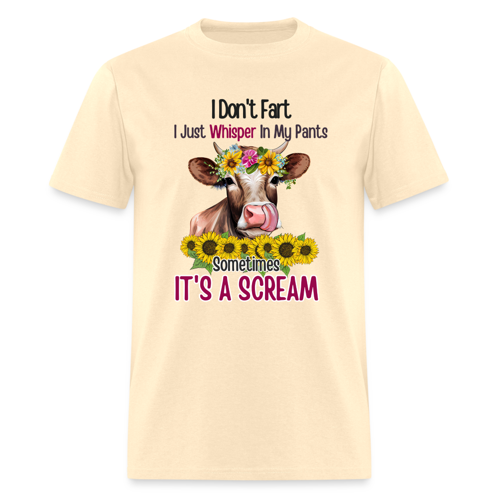 I Don't Fart I Just Whisper in My Pants T-Shirt (Funny Cow) - natural