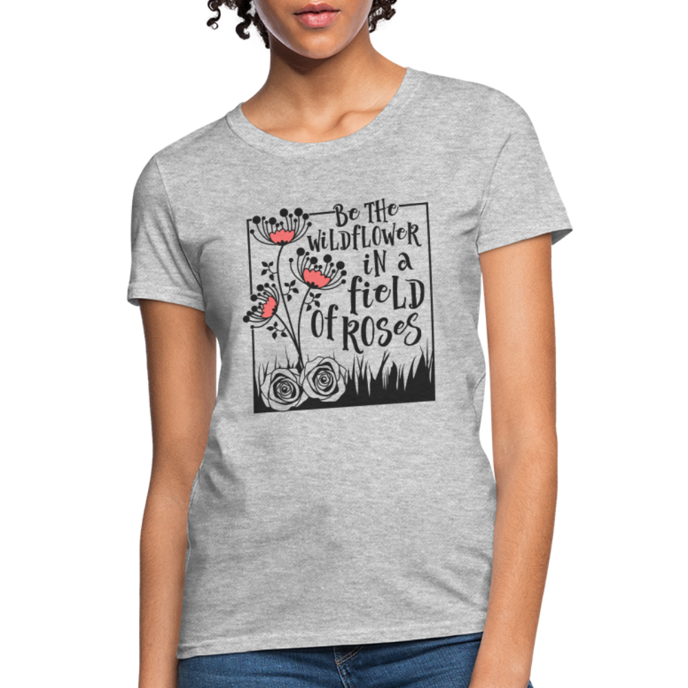 Be The Wildflower In A Field of Roses Women's Contoured T-Shirt - heather gray