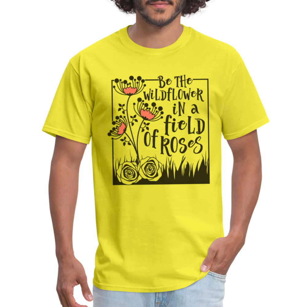 Be The Wildflower In A Field of Roses T-Shirt - yellow