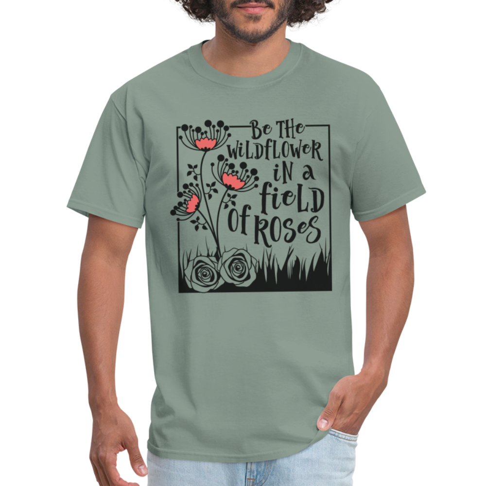 Be The Wildflower In A Field of Roses T-Shirt - sage