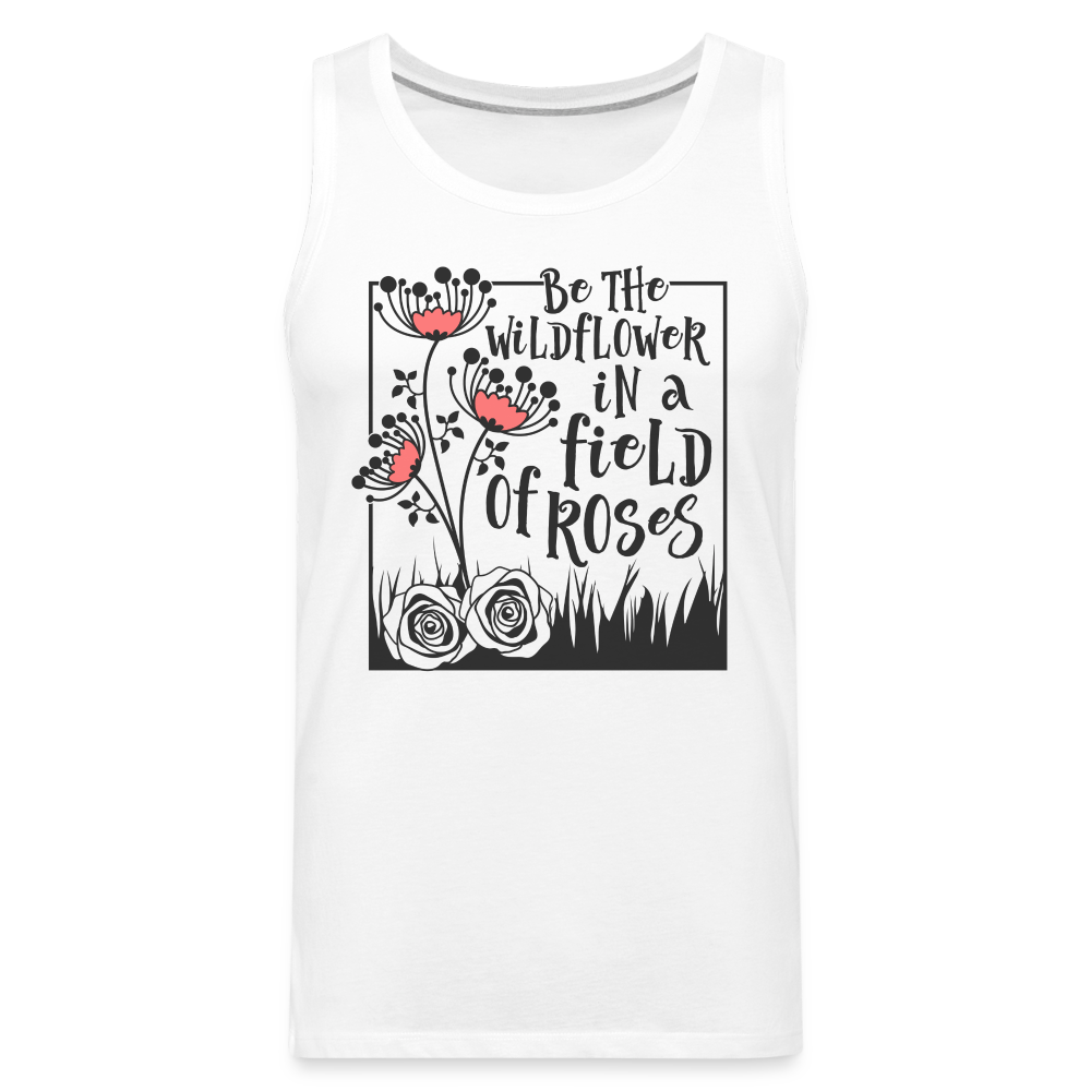 Be The Wildflower In A Field of Roses Men’s Premium Tank Top - white