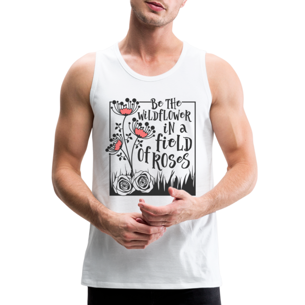 Be The Wildflower In A Field of Roses Men’s Premium Tank Top - white