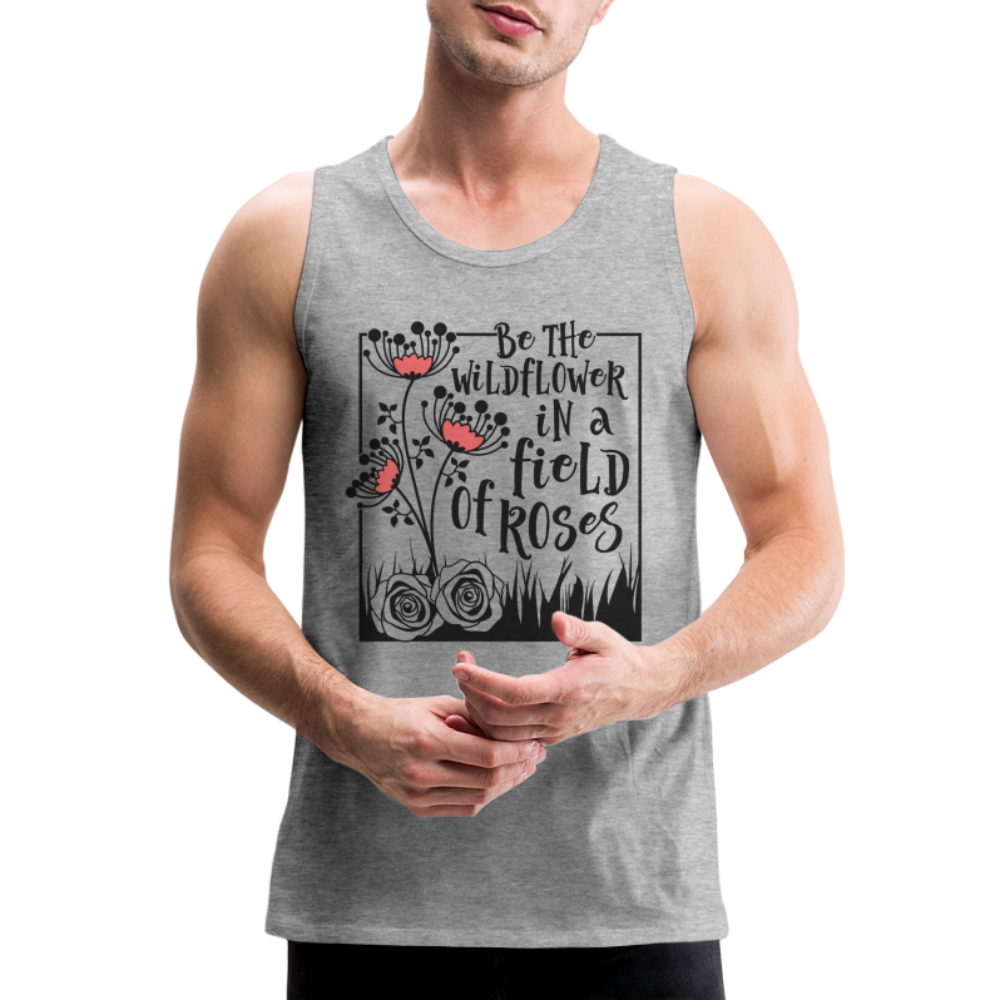 Be The Wildflower In A Field of Roses Men’s Premium Tank Top - heather gray