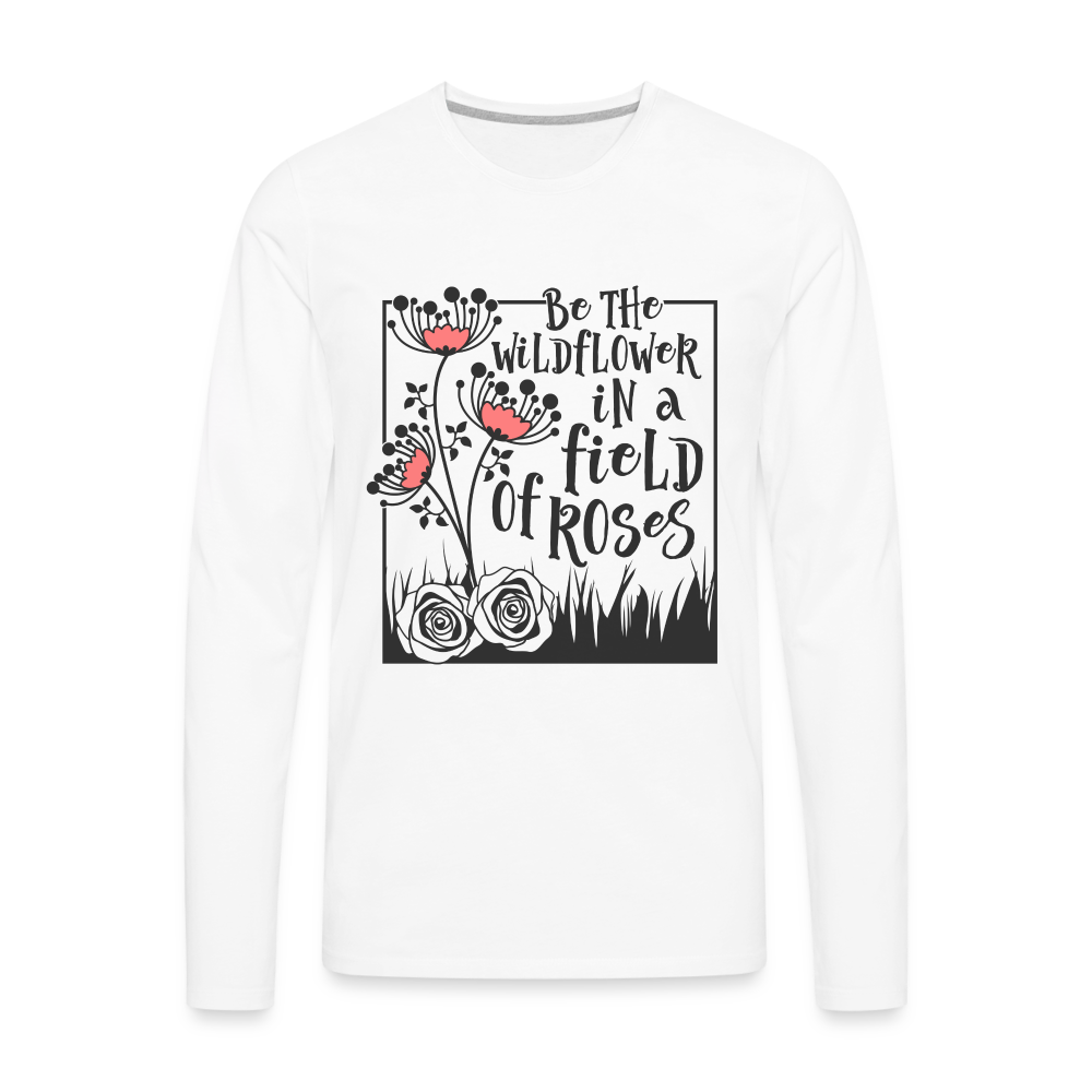 Be The Wildflower In A Field of Roses Men's Premium Long Sleeve T-Shirt - white
